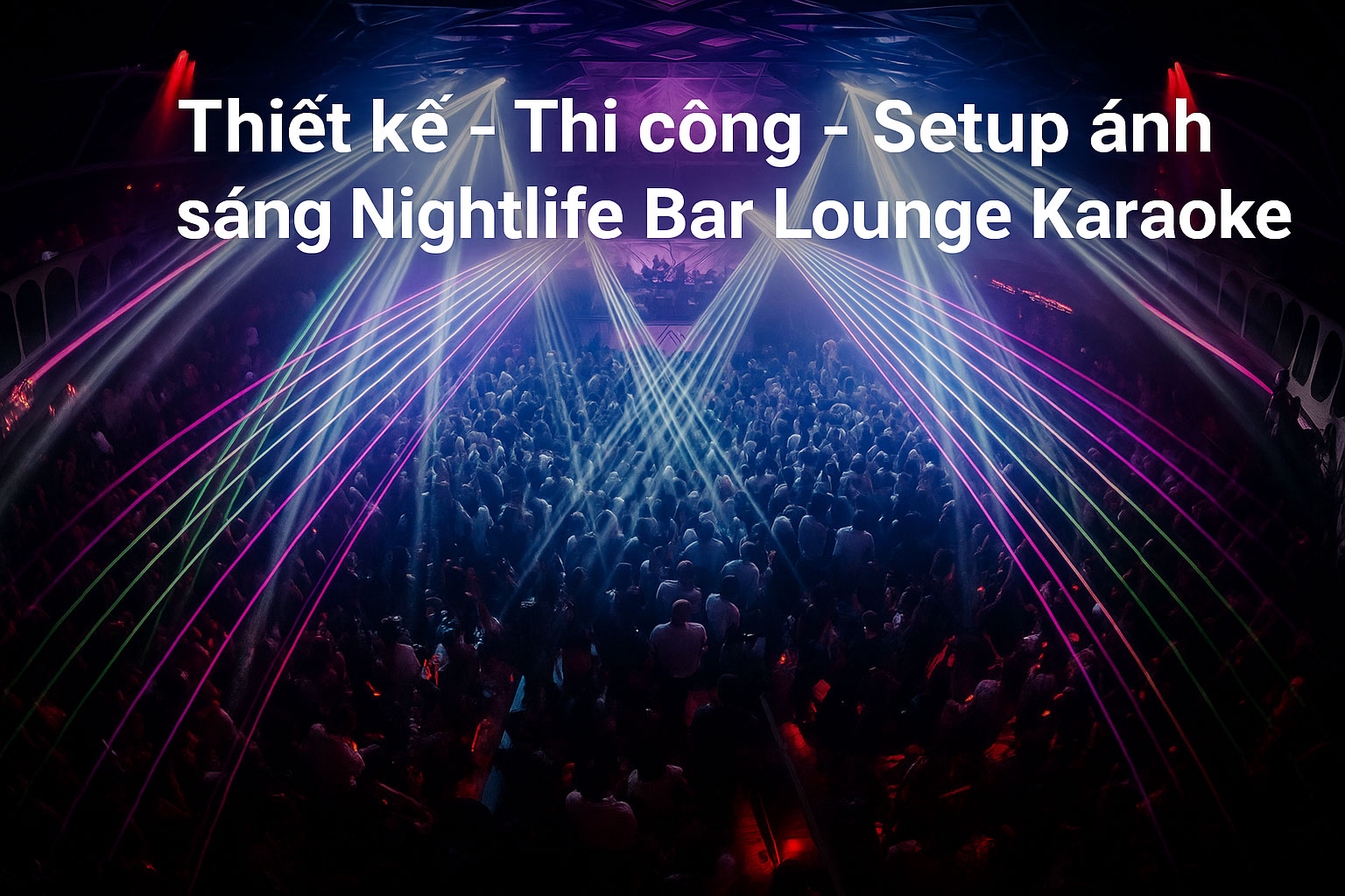 Thiết Kế – Thi Công – Setup Ánh Sáng Nightlife Bar Lounge Karaoke Chuyên Nghiệp