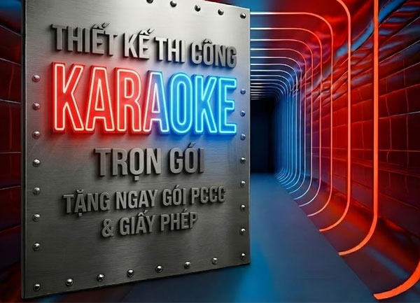 Thiết Kế Thi Công Karaoke Tặng Gói PCCC Giấy Phép + Báo giá